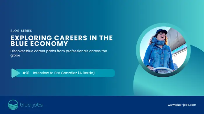 Exploring Careers in the Blue Economy: Interview with Pat González (A Bordo)